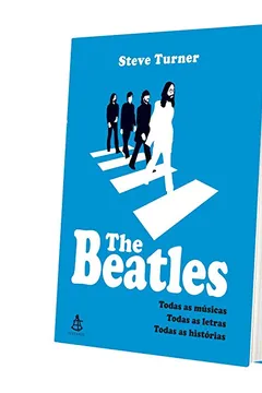 Livro The Beatles. Todas Músicas, Todas as Letras, Todas as Histórias - Resumo, Resenha, PDF, etc.