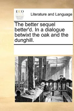 Livro The Better Sequel Better'd. in a Dialogue Betwixt the Oak and the Dunghill. - Resumo, Resenha, PDF, etc.