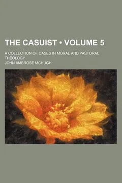 Livro The Casuist (Volume 5); A Collection of Cases in Moral and Pastoral Theology - Resumo, Resenha, PDF, etc.
