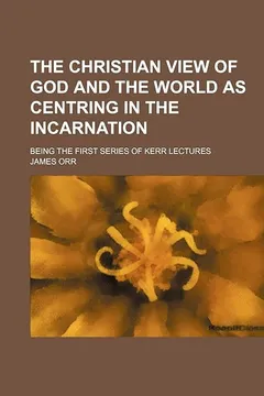 Livro The Christian View of God and the World as Centring in the Incarnation; Being the First Series of Kerr Lectures - Resumo, Resenha, PDF, etc.