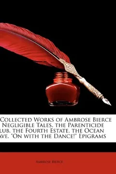 Livro The Collected Works of Ambrose Bierce ...: Negligible Tales. the Parenticide Club. the Fourth Estate. the Ocean Wave. on with the Dance! Epigrams - Resumo, Resenha, PDF, etc.
