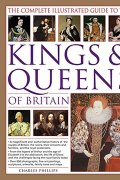 Livro The Complete Illustrated Guide to the Kings & Queens of Britain: A Magnificent and Authoritative History of the Royalty of Britain, the Rules, Their C - Resumo, Resenha, PDF, etc.