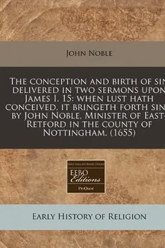 Capa do livro The Conception and Birth of Sin Delivered in Two Sermons Upon James I. 15: When Lust Hath Conceived, It Bringeth Forth Sin / By John Noble, Minister o