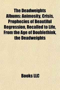 Livro The Deadweights Albums: Animosity, Crisis, Prophecies of Beautiful Regression, Recalled to Life, from the Age of Doublethink, the Deadweights - Resumo, Resenha, PDF, etc.