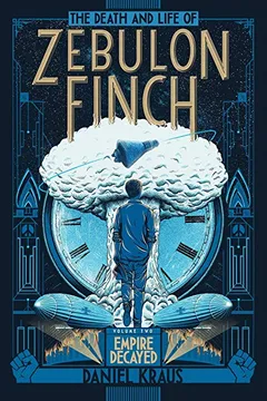 Livro The Death and Life of Zebulon Finch, Volume Two: Empire Decayed - Resumo, Resenha, PDF, etc.