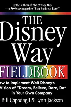 Livro The Disney Way Fieldbook: How to Implement Walt Disneys Vision of Dream, Believe, Dare, Do in Your Own Company - Resumo, Resenha, PDF, etc.