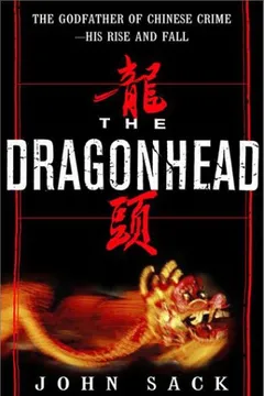 Livro The Dragonhead: The Godfather of Chinese Crime--His Rise and Fall - Resumo, Resenha, PDF, etc.