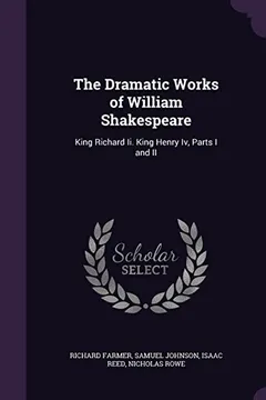 Livro The Dramatic Works of William Shakespeare: King Richard II. King Henry IV, Parts I and II - Resumo, Resenha, PDF, etc.