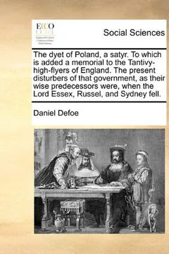 Livro The Dyet of Poland, a Satyr. to Which Is Added a Memorial to the Tantivy-High-Flyers of England. the Present Disturbers of That Government, as Their W - Resumo, Resenha, PDF, etc.