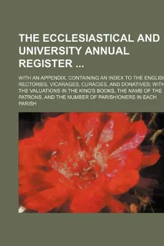 Livro The Ecclesiastical and University Annual Register; With an Appendix, Containing an Index to the English Rectories, Vicarages, Curacies, and Donatives; - Resumo, Resenha, PDF, etc.