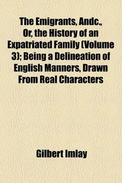 Livro The Emigrants, Andc., Or, the History of an Expatriated Family (Volume 3); Being a Delineation of English Manners, Drawn from Real Characters - Resumo, Resenha, PDF, etc.
