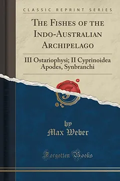 Capa do livro The Fishes of the Indo-Australian Archipelago: III Ostariophysi; II Cyprinoidea Apodes, Synbranchi (Classic Reprint)