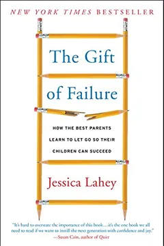 Livro The Gift of Failure: How the Best Parents Learn to Let Go So Their Children Can Succeed - Resumo, Resenha, PDF, etc.