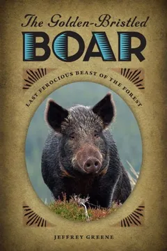 Livro The Golden-Bristled Boar: Last Ferocious Beast of the Forest - Resumo, Resenha, PDF, etc.
