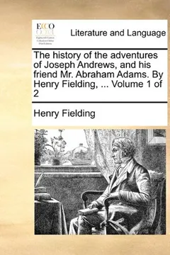 Livro The History of the Adventures of Joseph Andrews, and His Friend Mr. Abraham Adams. by Henry Fielding, ... Volume 1 of 2 - Resumo, Resenha, PDF, etc.