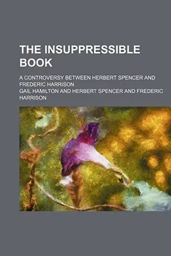 Livro The Insuppressible Book; A Controversy Between Herbert Spencer and Frederic Harrison - Resumo, Resenha, PDF, etc.