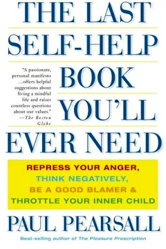 Livro The Last Self-Help Book You'll Ever Need: Repress Your Anger, Think Negatively, Be a Good Blamer, and Throttle Your Inner Child - Resumo, Resenha, PDF, etc.