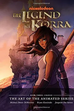 Livro The Legend of Korra: The Art of the Animated Series Book Three: Change - Resumo, Resenha, PDF, etc.