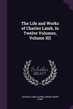 Livro The Life and Works of Charles Lamb, in Twelve Volumes, Volume XLL - Resumo, Resenha, PDF, etc.