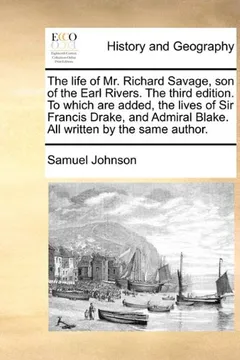Livro The Life of Mr. Richard Savage, Son of the Earl Rivers. the Third Edition. to Which Are Added, the Lives of Sir Francis Drake, and Admiral Blake. All Written by the Same Author. - Resumo, Resenha, PDF, etc.