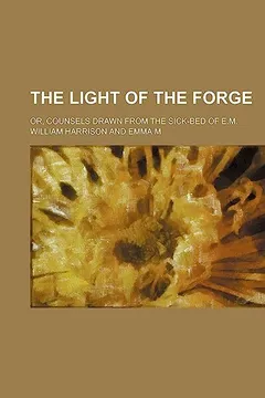 Livro The Light of the Forge; Or, Counsels Drawn from the Sick-Bed of E.M. - Resumo, Resenha, PDF, etc.