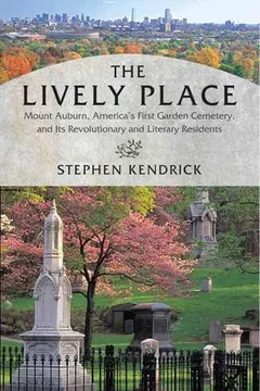 Livro The Lively Place: Mount Auburn, America's First Garden Cemetery, and Its Revolutionary and Literary Residents - Resumo, Resenha, PDF, etc.