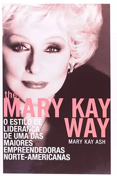 Livro The Mary Kay Way. O Estilo De Liderança De Uma Das Maiores Empreendedoras Norte-Americanas - Resumo, Resenha, PDF, etc.