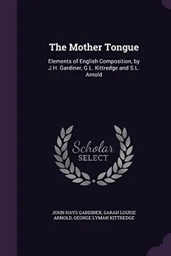 Capa do livro The Mother Tongue: Elements of English Composition, by J.H. Gardiner, G.L. Kittredge and S.L. Arnold