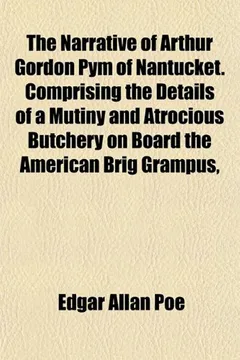 Livro The Narrative of Arthur Gordon Pym of Nantucket. Comprising the Details of a Mutiny and Atrocious Butchery on Board the American Brig Grampus, - Resumo, Resenha, PDF, etc.