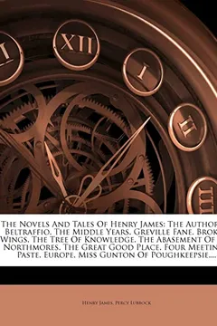 Livro The Novels and Tales of Henry James: The Author of Beltraffio. the Middle Years. Greville Fane. Broken Wings. the Tree of Knowledge. the Abasement of - Resumo, Resenha, PDF, etc.