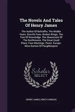 Livro The Novels and Tales of Henry James: The Author of Beltraffio. the Middle Years. Greville Fane. Broken Wings. the Tree of Knowledge. the Abasement of ... Paste. Europe. Miss Gunton of Poughkeepsie - Resumo, Resenha, PDF, etc.