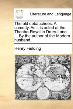 Livro The Old Debauchees. a Comedy. as It Is Acted at the Theatre-Royal in Drury-Lane. ... by the Author of the Modern Husband. - Resumo, Resenha, PDF, etc.