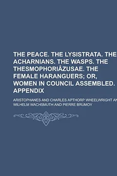 Livro The Peace. the Lysistrata. the Acharnians. the Wasps. the Thesmophoriazusae. the Female Haranguers - Resumo, Resenha, PDF, etc.