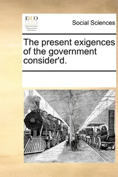 Livro The Present Exigences of the Government Consider'd. - Resumo, Resenha, PDF, etc.
