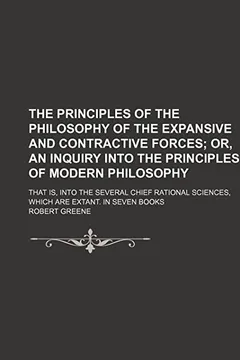 Livro The Principles of the Philosophy of the Expansive and Contractive Forces; Or, an Inquiry Into the Principles of Modern Philosophy. That Is, Into the S - Resumo, Resenha, PDF, etc.