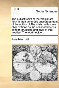Livro The Publick Spirit of the Whigs: Set Forth in Their Generous Encouragement of the Author of the Crisis: With Some Observations on the Seasonableness, - Resumo, Resenha, PDF, etc.
