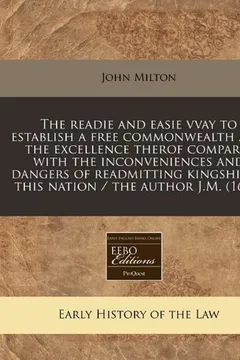 Capa do livro The Readie and Easie Vvay to Establish a Free Commonwealth and the Excellence Therof Compar'd with the Inconveniences and Dangers of Readmitting Kings