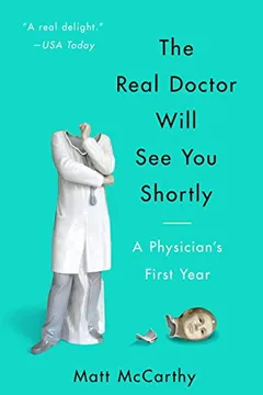 Livro The Real Doctor Will See You Shortly: A Physician's First Year - Resumo, Resenha, PDF, etc.