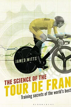 Livro The Science of the Tour de France: Training Secrets of the World S Best Cyclists - Resumo, Resenha, PDF, etc.
