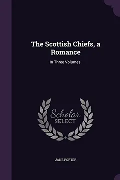 Capa do livro The Scottish Chiefs, a Romance: In Three Volumes.
