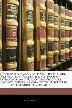 Livro The Tannins: A Monograph on the History, Preparation, Properties, Methods of Estimation, and Uses of the Vegetable Astringents, wit - Resumo, Resenha, PDF, etc.