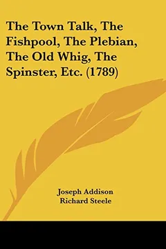 Livro The Town Talk, the Fishpool, the Plebian, the Old Whig, the Spinster, Etc. (1789) - Resumo, Resenha, PDF, etc.