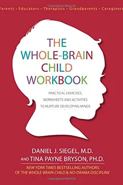 Livro The Whole-Brain Child Workbook: Practical Exercises, Worksheets and Activities to Nurture Developing Minds - Resumo, Resenha, PDF, etc.