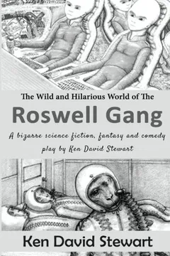 Livro The Wild and Hilarious World of the Roswell Gang: A Bizarre Science Fiction, Fantasy and Comedy Play by Ken David Stewart - Resumo, Resenha, PDF, etc.