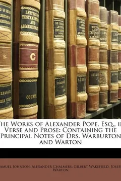 Livro The Works of Alexander Pope, Esq., in Verse and Prose: Containing the Principal Notes of Drs. Warburton and Warton - Resumo, Resenha, PDF, etc.