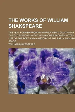 Livro The Works of William Shakspeare (Volume 4); The Text Formed from an Intirely New Collation of the Old Editions, with the Various Readings, Notes, a ... and a History of the Early English Stage - Resumo, Resenha, PDF, etc.