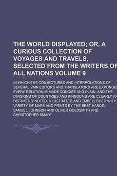Capa do livro The World Displayed Volume 9; In Which the Conjectures and Interpolations of Several Vain Editors and Translators Are Expunged, Every Relation Is Made ... Are Clearly and Distinctly Noted. Illustrated