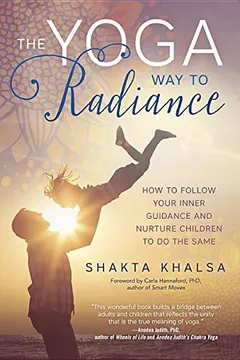 Livro The Yoga Way to Radiance: How to Follow Your Inner Guidance and Nurture Children to Do the Same - Resumo, Resenha, PDF, etc.