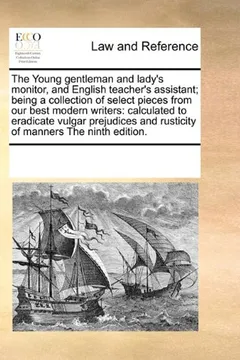 Livro The Young Gentleman and Lady's Monitor, and English Teacher's Assistant; Being a Collection of Select Pieces from Our Best Modern Writers: Calculated ... and Rusticity of Manners the Ninth Edition. - Resumo, Resenha, PDF, etc.