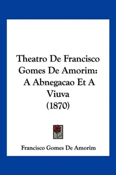 Livro Theatro de Francisco Gomes de Amorim: A Abnegacao Et a Viuva (1870) - Resumo, Resenha, PDF, etc.